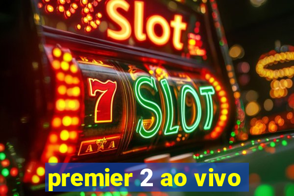 premier 2 ao vivo