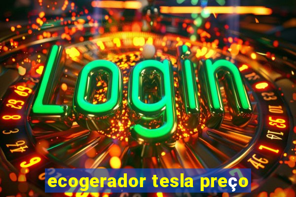 ecogerador tesla preço