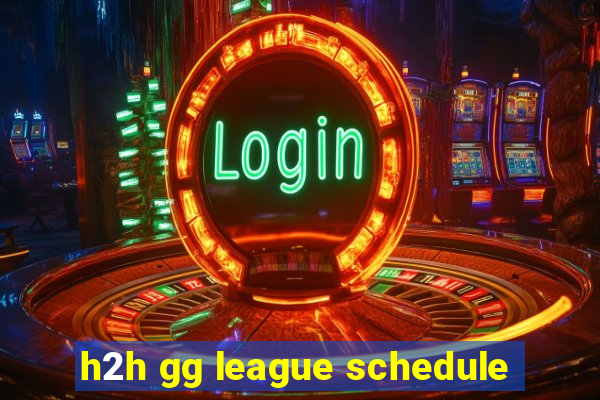 h2h gg league schedule