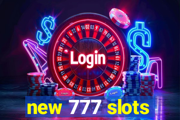 new 777 slots