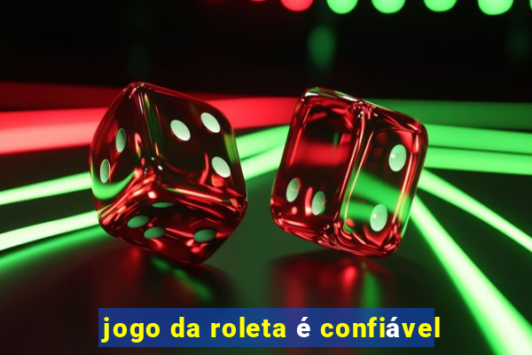 jogo da roleta é confiável