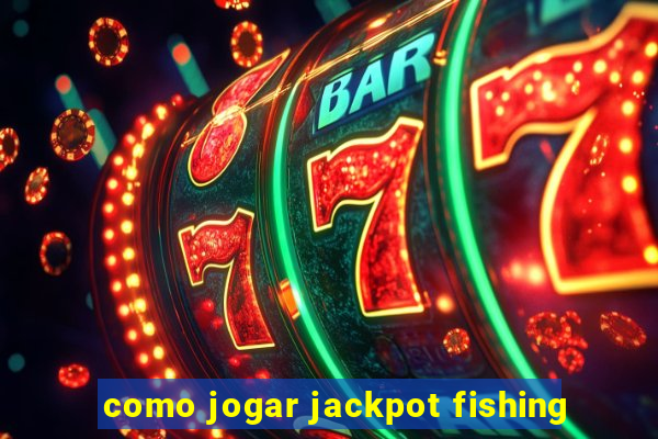 como jogar jackpot fishing