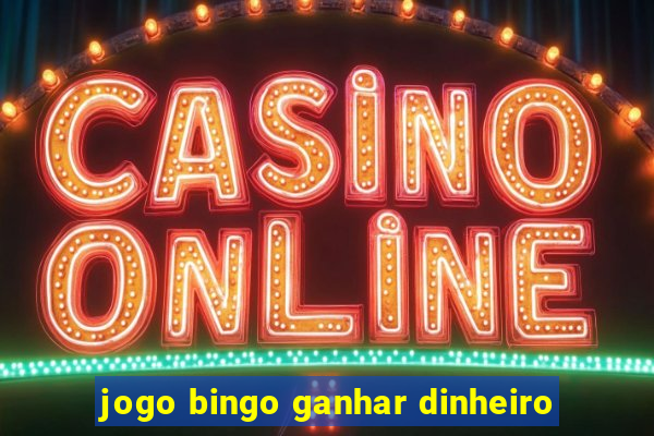 jogo bingo ganhar dinheiro