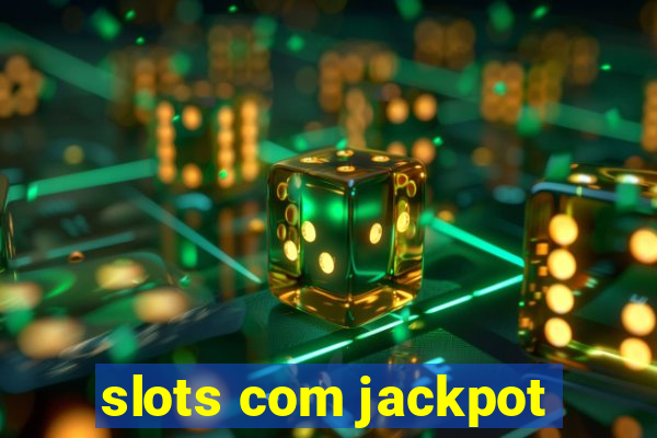 slots com jackpot