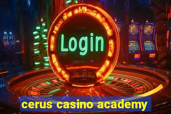 cerus casino academy