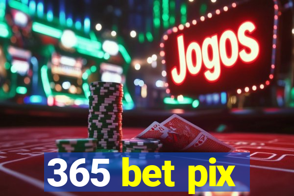 365 bet pix