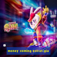 money coming estrat茅gia