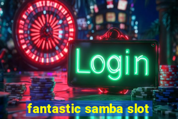 fantastic samba slot