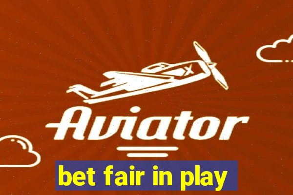 bet fair in play