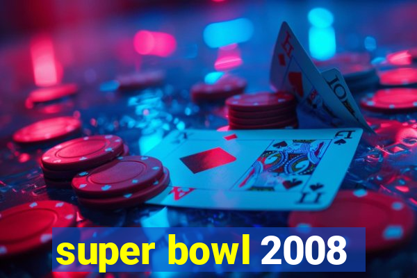 super bowl 2008