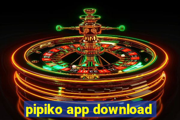 pipiko app download