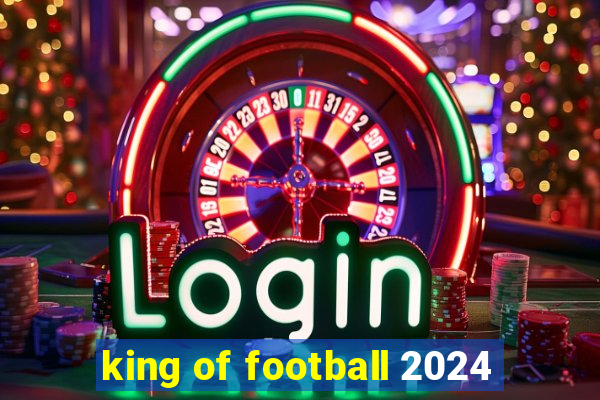 king of football 2024