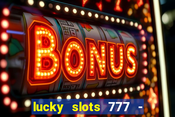 lucky slots 777 - free download