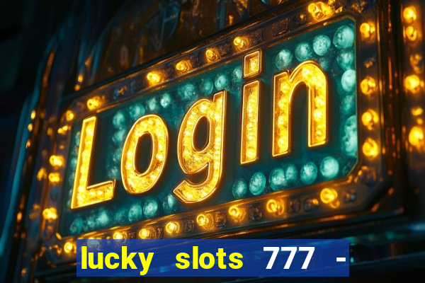 lucky slots 777 - free download