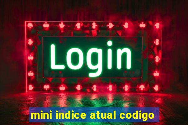 mini indice atual codigo