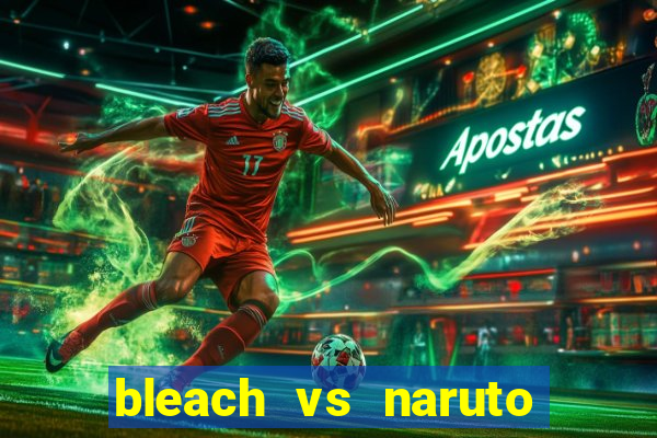 bleach vs naruto 2.6 jogos de luta