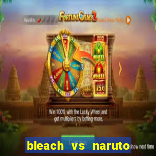 bleach vs naruto 2.6 jogos de luta