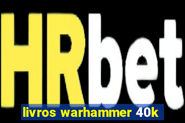 livros warhammer 40k