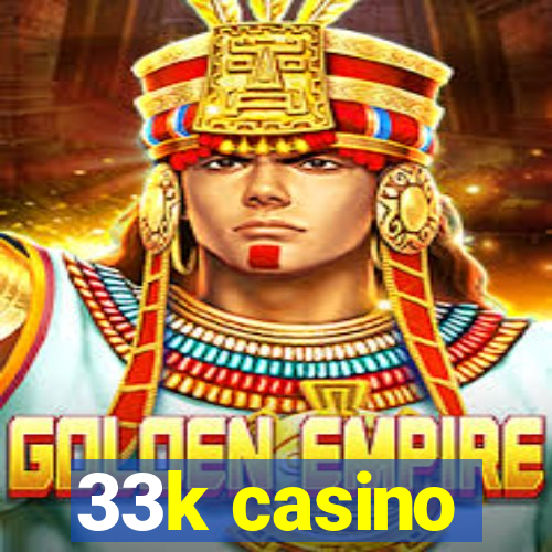 33k casino