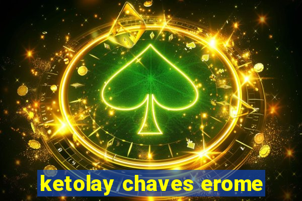 ketolay chaves erome