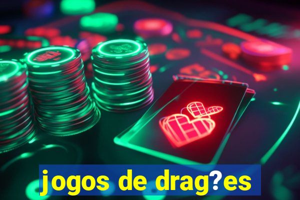 jogos de drag?es