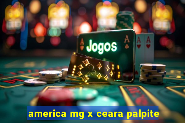 america mg x ceara palpite