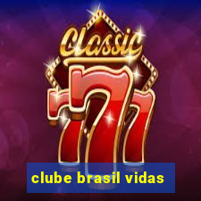 clube brasil vidas