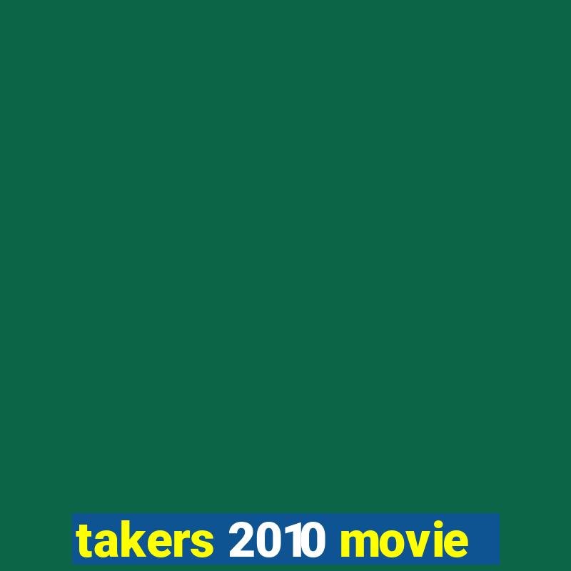 takers 2010 movie