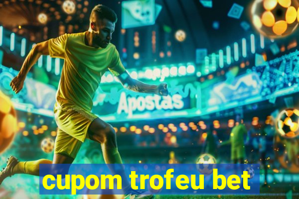 cupom trofeu bet