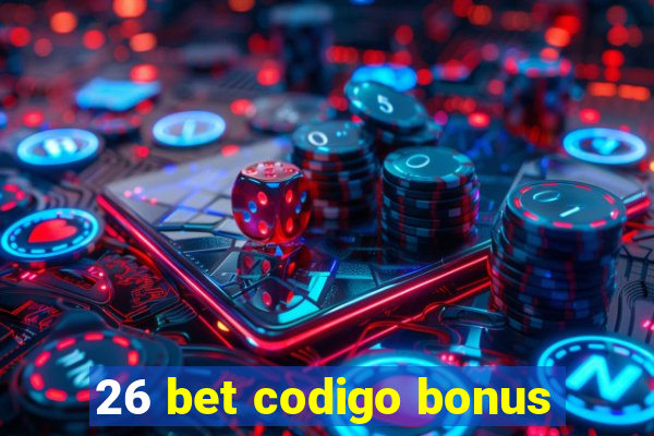 26 bet codigo bonus