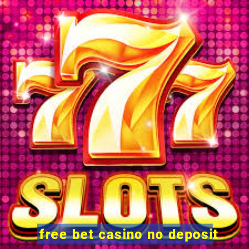 free bet casino no deposit