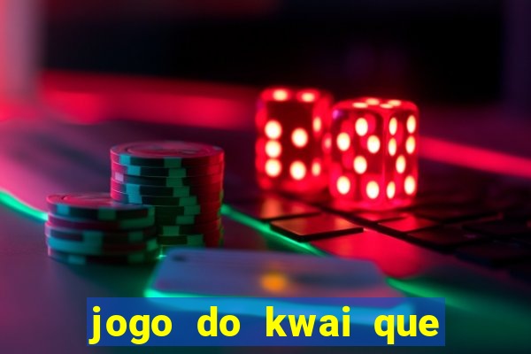 jogo do kwai que ganha dinheiro