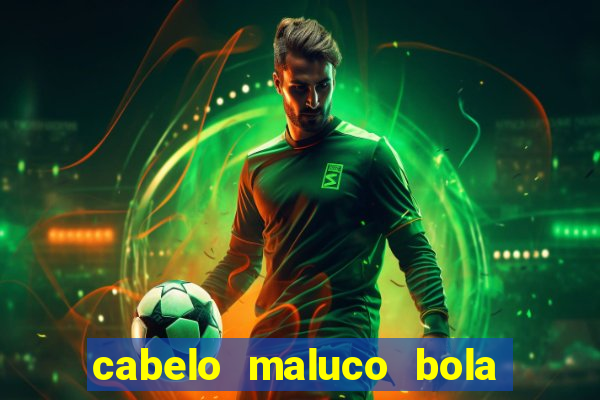 cabelo maluco bola de futebol