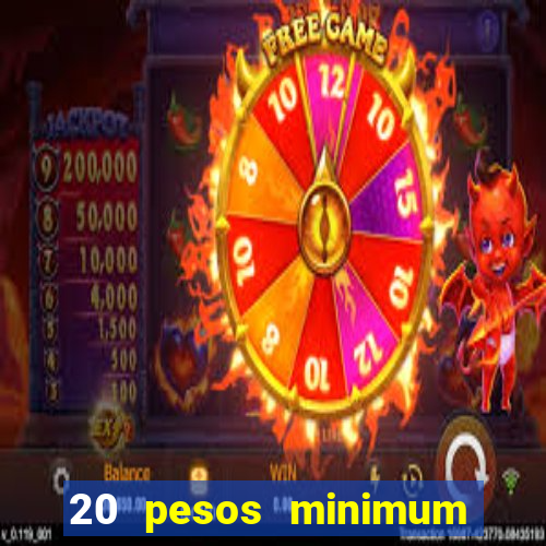 20 pesos minimum deposit casino