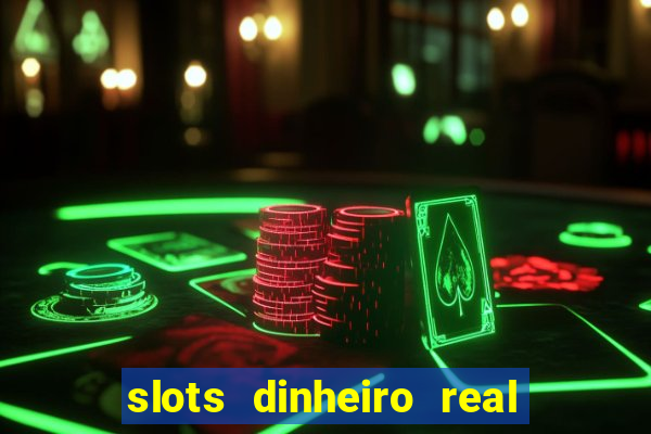 slots dinheiro real grátis sem deposito