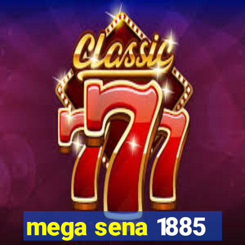 mega sena 1885