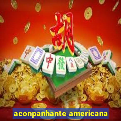 aconpanhante americana