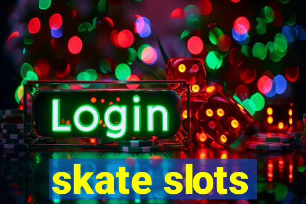 skate slots