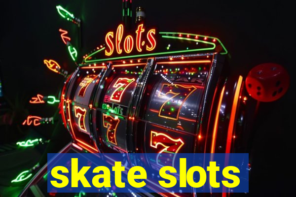 skate slots