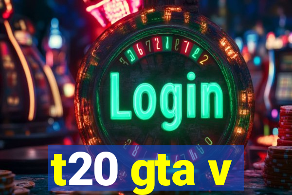 t20 gta v