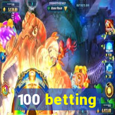 100 betting