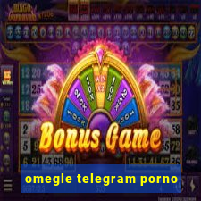 omegle telegram porno