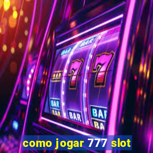 como jogar 777 slot