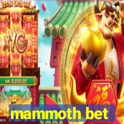 mammoth bet