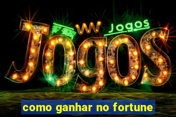 como ganhar no fortune