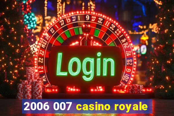 2006 007 casino royale