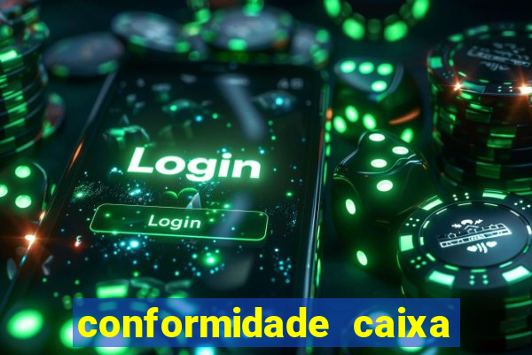 conformidade caixa quanto tempo demora