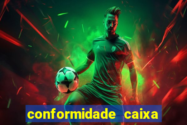 conformidade caixa quanto tempo demora