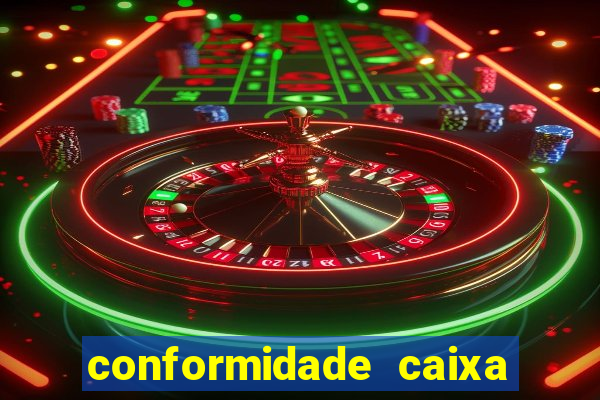 conformidade caixa quanto tempo demora