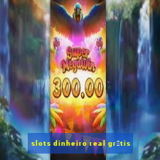 slots dinheiro real gr谩tis